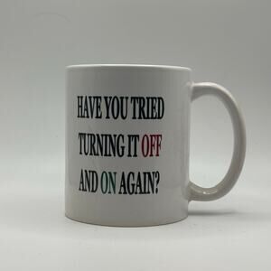 Have You Tried Turning It Off & Back On Again – White Ceramic Coffee Mug (11oz)